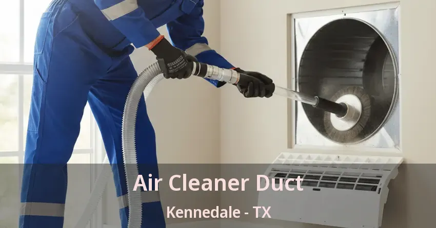 Air Cleaner Duct Kennedale - TX Air Cleaner Duct Kennedale - TX