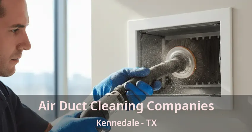 Air Duct Cleaning Companies Kennedale - TX Air Duct Cleaning Companies Kennedale - TX