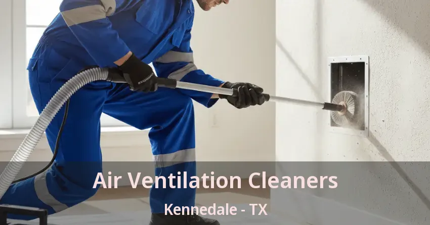 Air Ventilation Cleaners Kennedale - TX