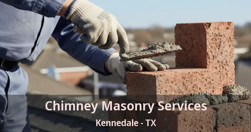 Chimney Masonry Services Kennedale - TX