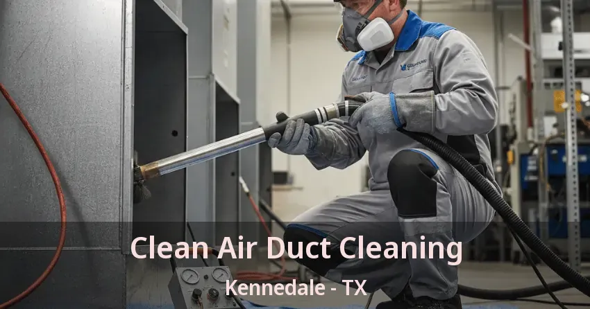 Clean Air Duct Cleaning Kennedale - TX