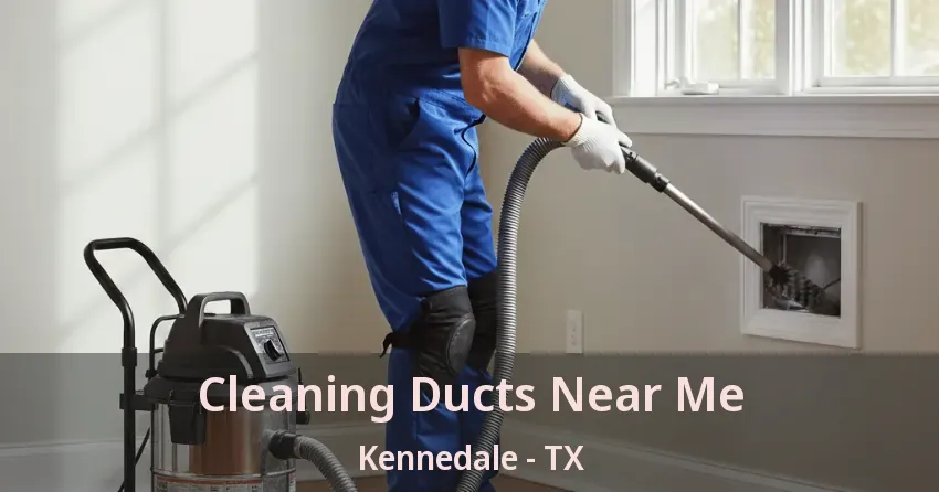 Cleaning Ducts Near Me Kennedale - TX