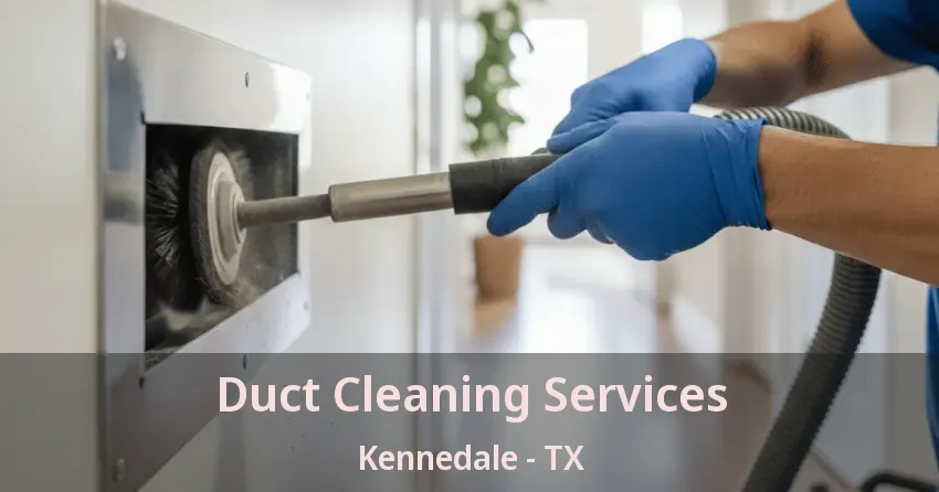 Duct Cleaning Services Kennedale - TX