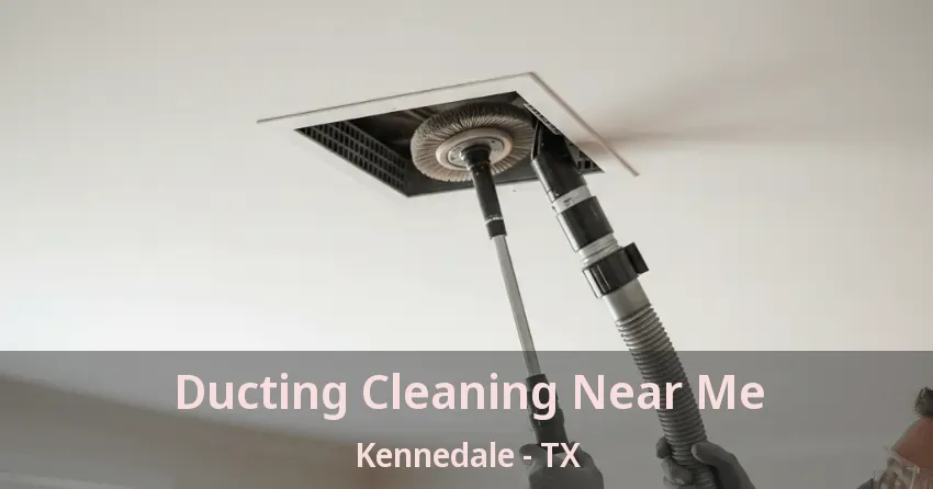 Ducting Cleaning Near Me Kennedale - TX