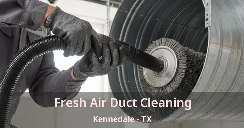 Fresh Air Duct Cleaning Kennedale - TX Fresh Air Duct Cleaning Kennedale - TX