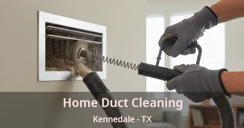 Home Duct Cleaning Kennedale - TX Home Duct Cleaning Kennedale - TX