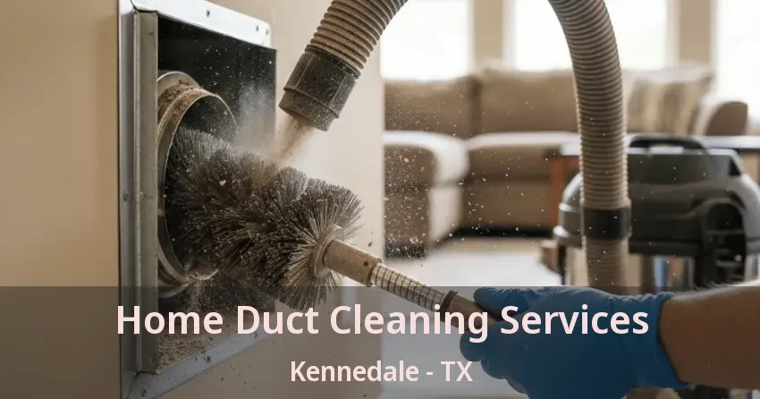 Home Duct Cleaning Services Kennedale - TX