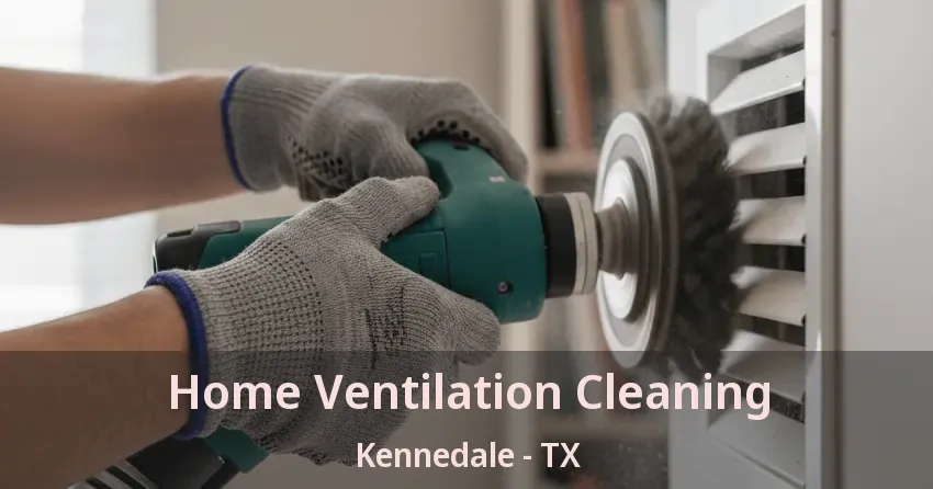 Home Ventilation Cleaning Kennedale - TX
