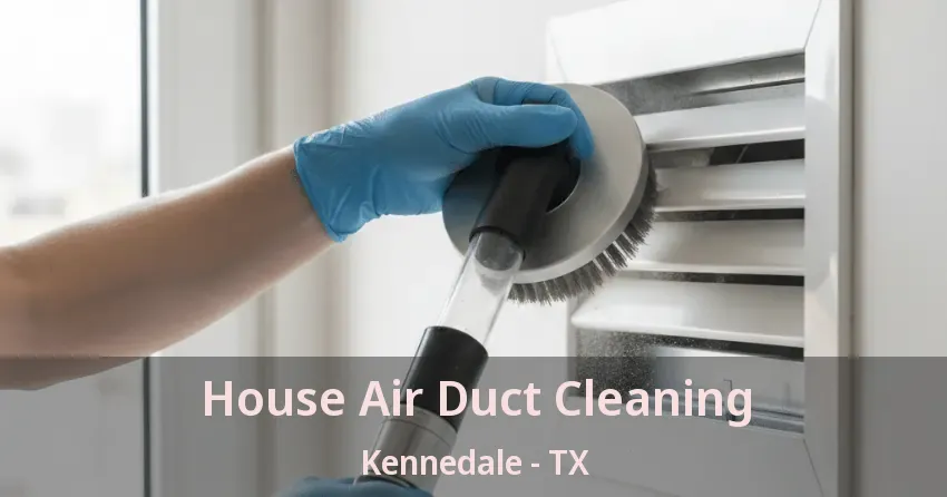 House Air Duct Cleaning Kennedale - TX