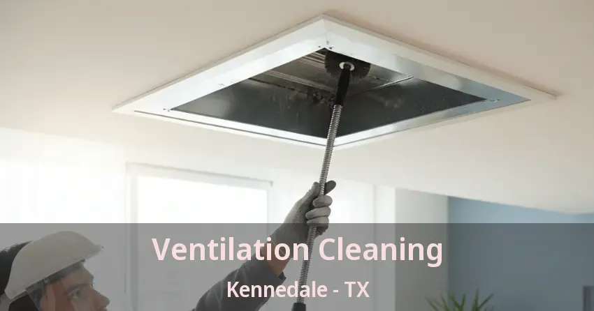 Ventilation Cleaning Kennedale - TX Ventilation Cleaning Kennedale - TX